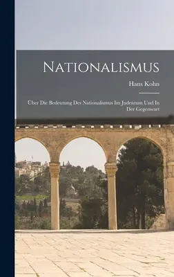 Nationalismus; über Die Bedeutung Des Nationalismus Im Judentum Und In Der Gegenwart - Nationalismus; ber Die Bedeutung Des Nationalismus Im Judentum Und In Der Gegenwart