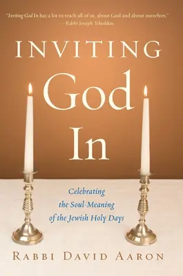 Gott einladen: Die seelische Bedeutung der jüdischen heiligen Tage zelebrieren - Inviting God In: Celebrating the Soul-Meaning of the Jewish Holy Days