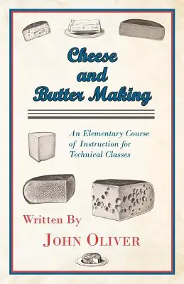 Käse- und Butterherstellung - Ein elementarer Lehrgang für technische Klassen - Cheese and Butter Making - An Elementary Course of Instruction for Technical Classes