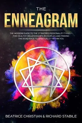 Das Enneagramm: Der moderne Leitfaden zu den 27 heiligen Persönlichkeitstypen - für gesunde Paarbeziehungen und die Suche nach dem Weg zurück zum Ursprung - The Enneagram: The Modern Guide To The 27 Sacred Personality Types - For Healthy Relationships In Couples And Finding The Road Back T