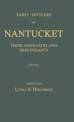 Frühe Siedler von Nantucket: Ihre Gefährten und Nachkommen - Early Settlers of Nantucket: Their Associates and Descendants