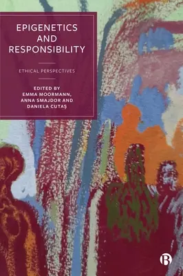 Epigenetik und Verantwortung: Ethische Perspektiven - Epigenetics and Responsibility: Ethical Perspectives