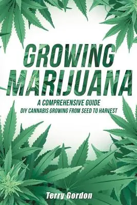 Marihuana anbauen: DIY-Cannabisanbau und -kultivierung von der Aussaat bis zur Ernte - Lernen Sie Indoor- und Outdoor-Anbaumethoden, die von Professio - Growing Marijuana: DIY Cannabis Growing and Cultivation from Seed to Harvest - Learn Indoor and Outdoor Growing Methods used by Professio