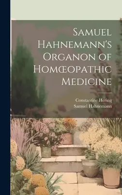 Samuel Hahnemanns Organon der homöopathischen Medizin - Samuel Hahnemann's Organon of Homoeopathic Medicine