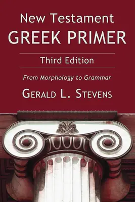 Neutestamentliche Griechisch-Fibel, Dritte Auflage - New Testament Greek Primer, Third Edition