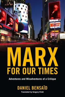 Marx für unsere Zeit: Abenteuer und Missgeschicke eines Kritikers - Marx for Our Times: Adventures and Misadventures of a Critique