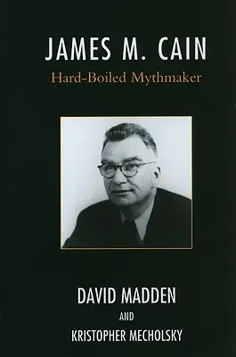 James M. Cain: Hartgesottener Mythenschöpfer - James M. Cain: Hard-Boiled Mythmaker