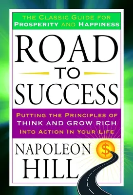 Der Weg zum Erfolg: Der klassische Leitfaden für Wohlstand und Glücklichsein - Road to Success: The Classic Guide for Prosperity and Happiness