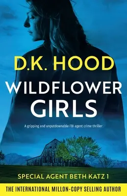 Wildflower Girls: Ein packender und unaufhaltsamer FBI-Agenten-Krimi - Wildflower Girls: A gripping and unputdownable FBI agent crime thriller