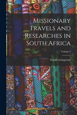 Missionarische Reisen und Forschungen in Südafrika; Band 2 - Missionary Travels and Researches in South Africa; Volume 2