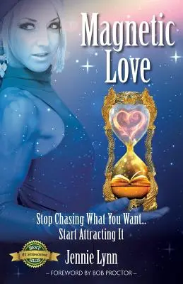 Magnetische Liebe: Hör auf zu jagen, was du willst... Fang an, es anzuziehen - Magnetic Love: Stop Chasing What You Want... Start Attracting It