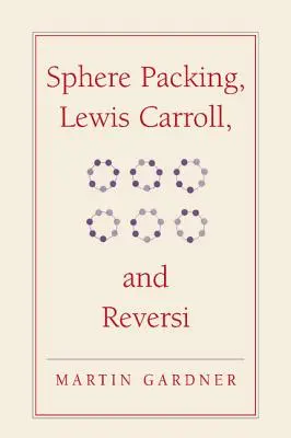 Sphere Packing, Lewis Carroll und Reversi: Martin Gardners neue mathematische Ablenkungen - Sphere Packing, Lewis Carroll, and Reversi: Martin Gardner's New Mathematical Diversions