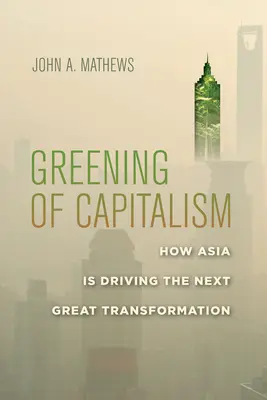 Ökologisierung des Kapitalismus: Wie Asien die nächste große Transformation vorantreibt - Greening of Capitalism: How Asia Is Driving the Next Great Transformation