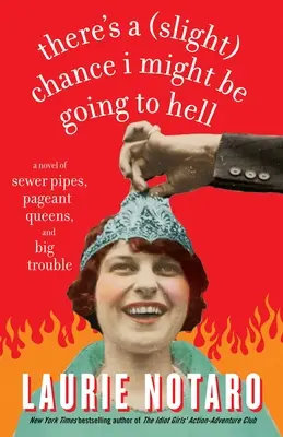 Es besteht eine kleine Chance, dass ich in die Hölle komme: Ein Roman über Abflussrohre, Schönheitsköniginnen und große Probleme - There's a Slight Chance I Might Be Going to Hell: A Novel of Sewer Pipes, Pageant Queens, and Big Trouble