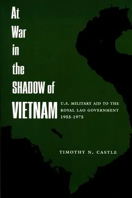 Im Krieg im Schatten von Vietnam: Die Militärhilfe der Vereinigten Staaten für die königliche Regierung von Laos, 1955-75 - At War in the Shadow of Vietnam: United States Military Aid to the Royal Lao Government, 1955-75