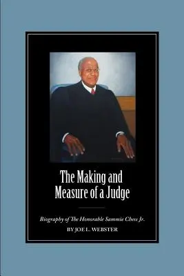 Die Entstehung und das Maß eines Richters: Die Biographie des ehrenwerten Sammie Chess Jr. - The Making and Measure of a Judge: Biography of The Honorable Sammie Chess Jr.