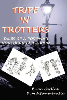 Tripe 'n' Trotters - Geschichten aus einer Kindheit im Norden der Nachkriegszeit - Tripe 'n' Trotters - Tales of a Post-War Northern Childhood