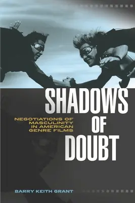 Schatten des Zweifels: Verhandlungen von Männlichkeit in amerikanischen Genrefilmen - Shadows of Doubt: Negotiations of Masculinity in American Genre Films