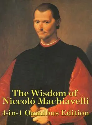 Die Weisheit Niccolo Machiavellis - The Wisdom of Niccolo Machiavelli