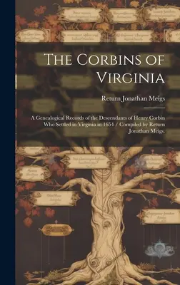 Die Corbins von Virginia: eine genealogische Aufzeichnung der Nachkommen von Henry Corbin, der sich 1654 in Virginia niederließ / zusammengestellt von Return Jonatha - The Corbins of Virginia: a Genealogical Records of the Descendants of Henry Corbin Who Settled in Virginia in 1654 / Compiled by Return Jonatha