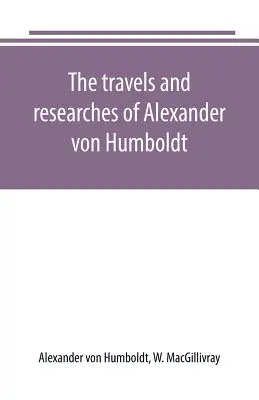 Die Reisen und Forschungen des Alexander von Humboldt - The travels and researches of Alexander von Humboldt