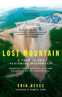 Der verlorene Berg: Ein Jahr in der verschwindenden Wildnis Radikaler Tagebau und die Verwüstung der Appalachen - Lost Mountain: A Year in the Vanishing Wilderness Radical Strip Mining and the Devastation of Appalachia