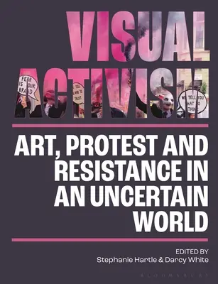 Visueller Aktivismus im 21. Jahrhundert: Kunst, Protest und Widerstand in einer unsicheren Welt - Visual Activism in the 21st Century: Art, Protest and Resistance in an Uncertain World