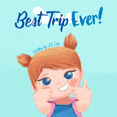 Die beste Reise aller Zeiten: Das Urlaubsreisebuch für Kleinkinder, Kinder und Eltern - Best Trip Ever: The Vacation Travel Book for Toddlers, Kids, and Parents