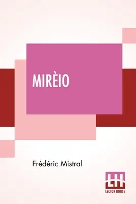 Mirio: Ein provenzalisches Gedicht, übersetzt von Harriet Waters Preston - Mirio: A Provenal Poem Translated By Harriet Waters Preston