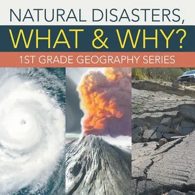 Naturkatastrophen, was und warum?: Geografische Reihe für die 1. Klasse - Natural Disasters, What & Why?: 1st Grade Geography Series