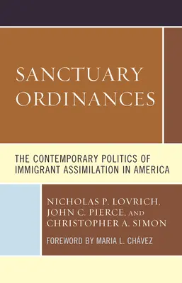 Zufluchtsort-Verordnungen: Die zeitgenössische Politik der Assimilierung von Einwanderern in Amerika - Sanctuary Ordinances: The Contemporary Politics of Immigrant Assimilation in America