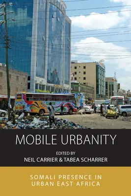 Mobile Urbanität: Somalische Präsenz im urbanen Ostafrika - Mobile Urbanity: Somali Presence in Urban East Africa