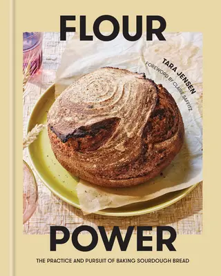Mehlkraft: Die Praxis und das Streben nach dem Backen von Sauerteigbrot - Flour Power: The Practice and Pursuit of Baking Sourdough Bread
