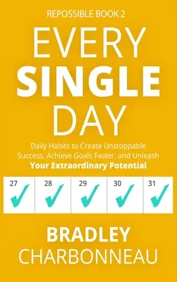Jeden einzelnen Tag: Tägliche Gewohnheiten für unaufhaltsamen Erfolg, schnelleres Erreichen von Zielen und Entfesselung Ihres außergewöhnlichen Potenzials - Every Single Day: Daily Habits to Create Unstoppable Success, Achieve Goals Faster, and Unleash Your Extraordinary Potential