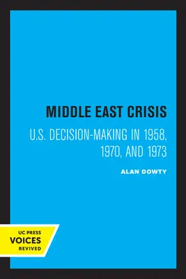 Die Krise im Nahen Osten: Die Entscheidungsfindung der USA in den Jahren 1958, 1970 und 1973 - Middle East Crisis: U.S. Decision-Making in 1958, 1970, and 1973