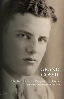 A Grand Gossip: Das Bletchley-Park-Tagebuch von Basil Cottle, 1943-45 - A Grand Gossip: the Bletchley Park Diary of Basil Cottle, 1943-45