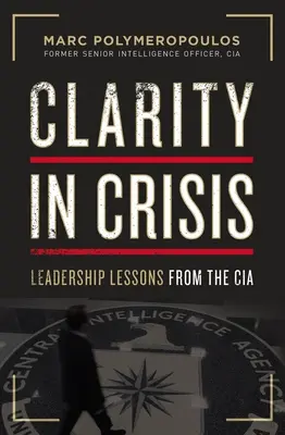 Klarheit in der Krise: Führungslektionen von der CIA - Clarity in Crisis: Leadership Lessons from the CIA