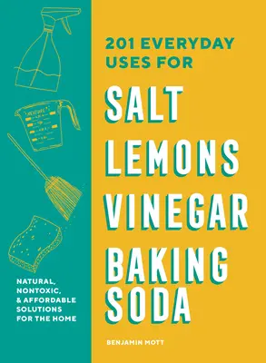 201 Alltägliche Verwendungsmöglichkeiten für Salz, Zitronen, Essig und Backsoda: Natürliche, erschwingliche und nachhaltige Lösungen für den Haushalt - 201 Everyday Uses for Salt, Lemons, Vinegar, and Baking Soda: Natural, Affordable, and Sustainable Solutions for the Home