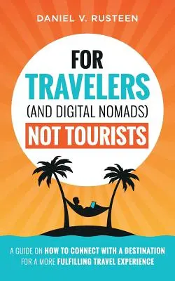 Für Reisende (und digitale Nomaden), nicht für Touristen: Ein Leitfaden, wie man sich mit einem Reiseziel verbindet, um eine erfülltere Reiseerfahrung zu machen - For Travelers (and Digital Nomads) Not Tourists: A guide on how to connect with a destination for a more fulfilling travel experience