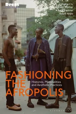 Die Gestaltung der Afropolis: Geschichte, Materialität und ästhetische Praktiken - Fashioning the Afropolis: Histories, Materialities and Aesthetic Practices