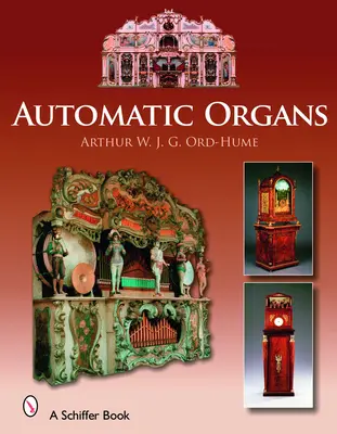 Automatische Orgeln: Ein Leitfaden für die mechanische Orgel, das Orchestrion, die Drehorgel, die Kirmes-, Tanzsaal- und Straßenorgel, die Spieluhr und O - Automatic Organs: A Guide to the Mechanical Organ, Orchestrion, Barrel Organ, Fairground, Dancehall & Street Organ, Musical Clock, and O