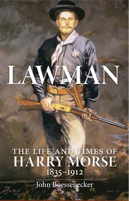 Gesetzeshüter: Das Leben und die Zeiten von Harry Morse, 1835-1912, der - Lawman: Life and Times of Harry Morse, 1835-1912, the