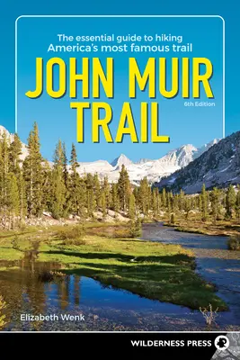 John Muir Trail: Der unverzichtbare Wanderführer für Amerikas berühmtesten Wanderweg - John Muir Trail: The Essential Guide to Hiking America's Most Famous Trail