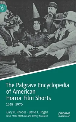 Die Palgrave Enzyklopädie der amerikanischen Horrorfilm-Kurzfilme: 1915-1976 - The Palgrave Encyclopedia of American Horror Film Shorts: 1915-1976