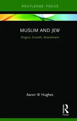 Muslim und Jude: Ursprünge, Wachstum, Ressentiments - Muslim and Jew: Origins, Growth, Resentment