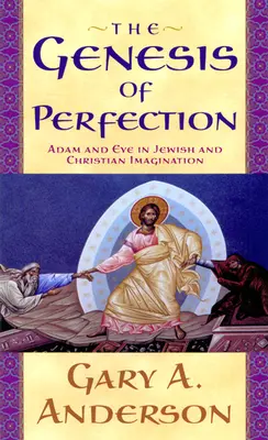 Die Genesis der Vollkommenheit: Adam und Eva in der jüdischen und christlichen Vorstellungswelt - The Genesis of Perfection: Adam and Eve in Jewish and Christian Imagination