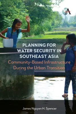 Planung für Wassersicherheit in Südostasien: Gemeinschaftsbasierte Infrastruktur während des städtischen Wandels - Planning for Water Security in Southeast Asia: Community-Based Infrastructure During the Urban Transition
