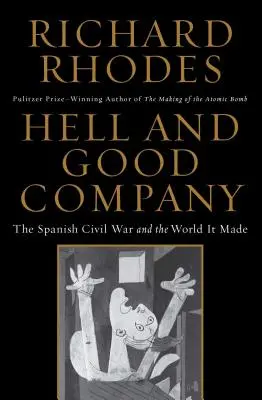 Hölle und gute Gesellschaft: Der Spanische Bürgerkrieg und die Welt, die er schuf - Hell and Good Company: The Spanish Civil War and the World It Made