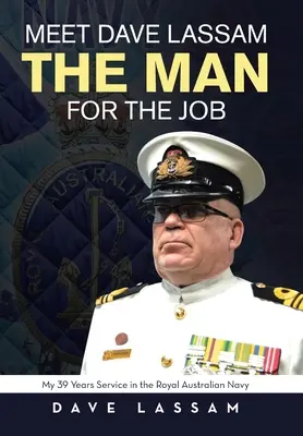 Treffen Sie Dave Lassam, den Mann für diesen Job: Mein 39-jähriger Dienst in der Königlichen Australischen Marine - Meet Dave Lassam, the Man for the Job: My 39 Years Service in the Royal Australian Navy