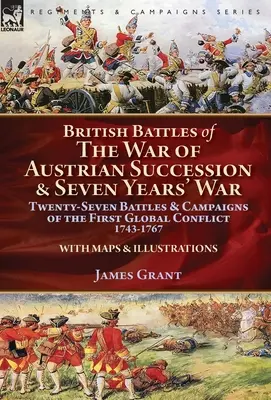 Britische Schlachten im Österreichischen Erbfolgekrieg und Siebenjährigen Krieg: Siebenundzwanzig Schlachten und Feldzüge des ersten globalen Konflikts, 1743-1767 - British Battles of the War of Austrian Succession & Seven Years' War: Twenty-Seven Battles & Campaigns of the First Global Conflict, 1743-1767